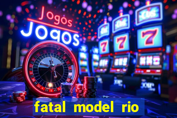 fatal model rio claro sp